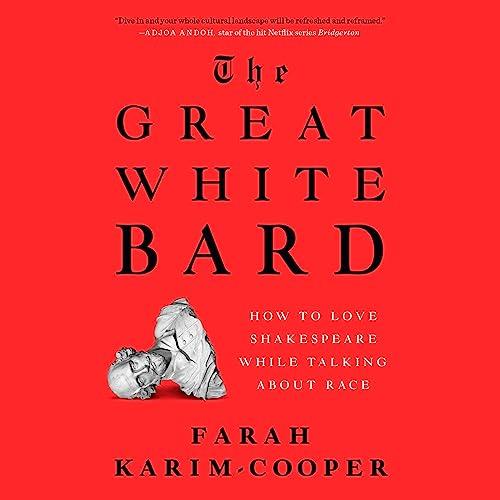 The Great White Bard How to Love Shakespeare While Talking About Race [Audiobook]