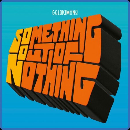 Goldkimono - Something Out Of Nothing 2023