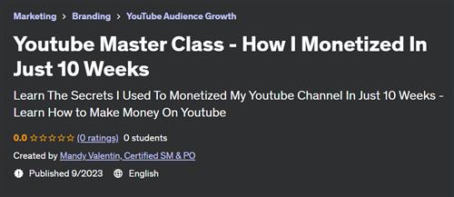 Youtube Master Class – How I Monetized In Just 10 Weeks