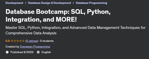 Database Bootcamp – SQL, Python, Integration, and MORE!