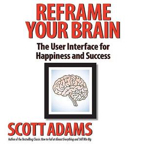 Reframe Your Brain: The User Interface for Happiness and Success (Audiobook)