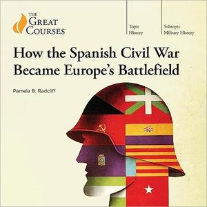 How the Spanish Civil War Became Europe's Battlefield [TTC Audio]