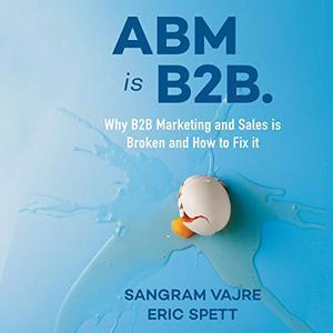 ABM Is B2B Why B2B Marketing and Sales Is Broken and How to Fix it