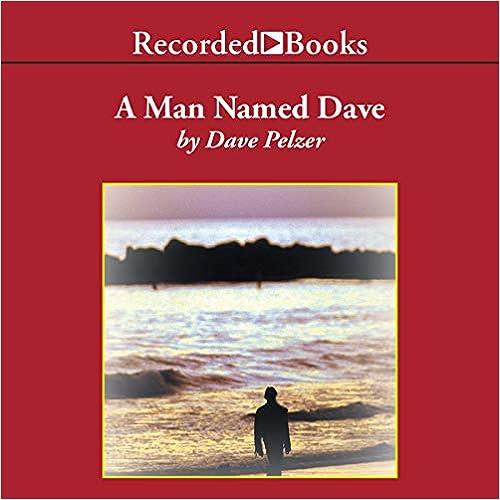 A Man Named Dave Dave Pelzer A Story Of Triumph And Forgiveness [Audiobook]