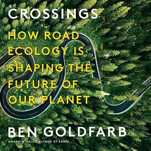 Crossings How Road Ecology Is Shaping the Future of Our Planet [Audiobook]