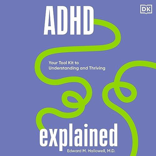 ADHD Explained Your Tool Kit to Understanding and Thriving [Audiobook]