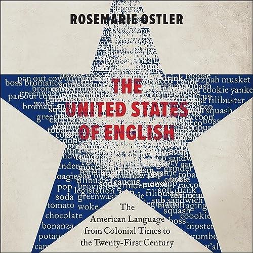 The United States of English The American Language from Colonial Times to the Twenty-First Century [Audiobook]