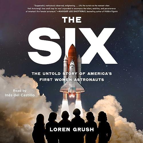 The Six The Untold Story of America’s First Women Astronauts [Audiobook]