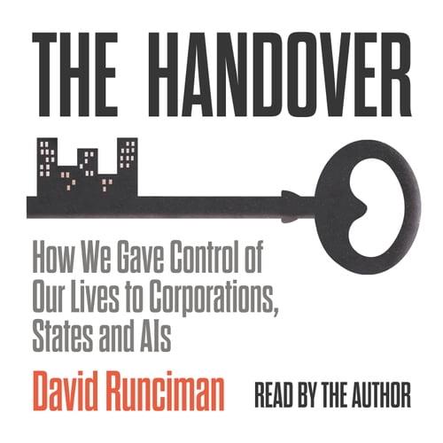 The Handover How We Gave Control of Our Lives to Corporations, States and AIs [Audiobook]