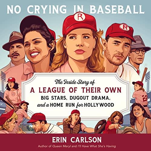 No Crying in Baseball The Inside Story of a League of Their Own Big Stars, Dugout Drama, a Home Run for Hollywood [Audiobook]