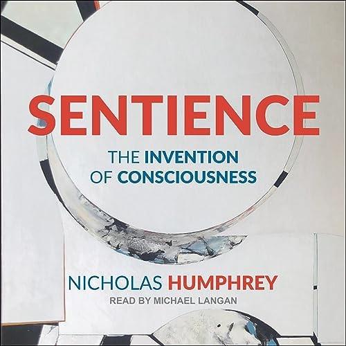 Sentience The Invention of Consciousness [Audiobook]