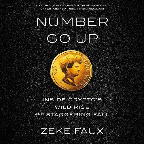 Number Go Up Inside Crypto's Wild Rise and Staggering Fall [Audiobook]
