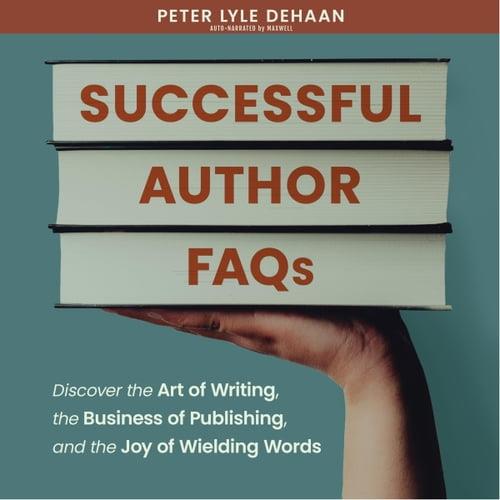 Successful Author FAQs Discover the Art of Writing, the Business of Publishing, and the Joy of Wielding Words [Audiobook]