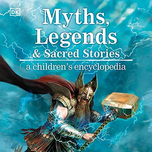 Myths, Legends, and Sacred Stories A Children’s Encyclopedia [Audiobook]