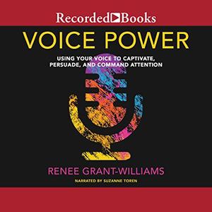 Voice Power Using Your Voice to Captivate, Persuade, and Command Attention [Audiobook]