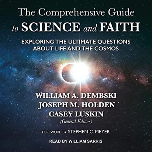 The Comprehensive Guide to Science and Faith Exploring the Ultimate Questions About Life and the Cosmos [Audiobook]