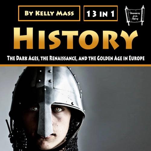 History The Dark Ages, the Renaissance, and the Golden Age in Europe [Audiobook]