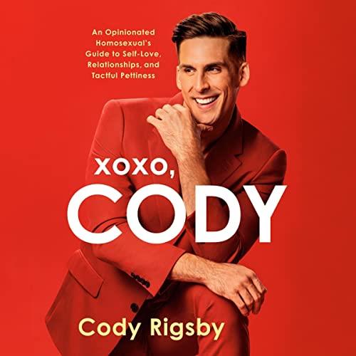 XOXO, Cody An Opinionated Homosexual’s Guide to Self-Love, Relationships, and Tactful Pettiness [Audiobook]