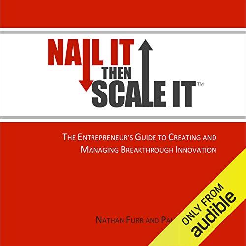 Nail It Then Scale It The Entrepreneur's Guide to Creating and Managing Breakthrough Innovation [Audiobook] 
