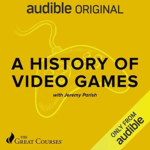 A History of Video Games [Audiobook]