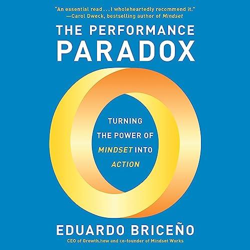 The Performance Paradox Turning the Power of Mindset into Action [Audiobook]