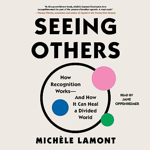 Seeing Others How Recognition Works–and How It Can Heal a Divided World [Audiobook]