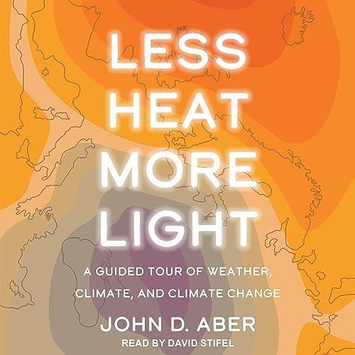 Less Heat, More Light A Guided Tour of Weather, Climate, and Climate Change [Audiobook]