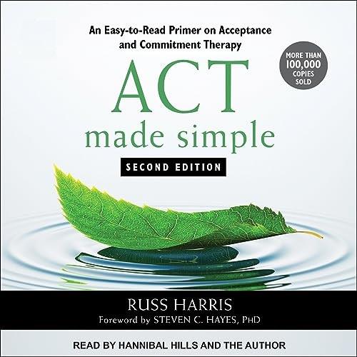 ACT Made Simple, Second Edition An Easy-to-Read Primer on Acceptance and Commitment Therapy [Audiobook]
