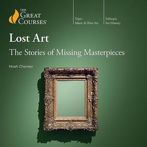 Lost Art The Stories of Missing Masterpieces [TTC Audio]
