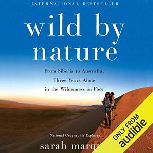 Wild by Nature From Siberia to Australia, Three Years Alone in the Wilderness on Foot by Sarah Marquis