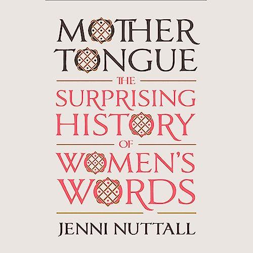 Mother Tongue The Surprising History of Women’s Words [Audiobook]
