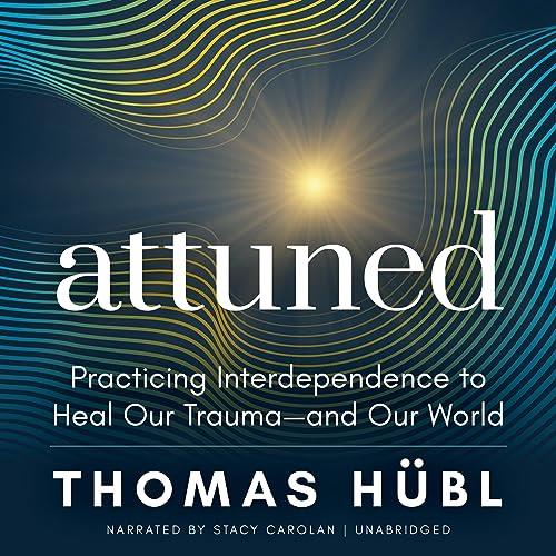 Attuned Practicing Interdependence to Heal Our Trauma-and Our World [Audiobook]