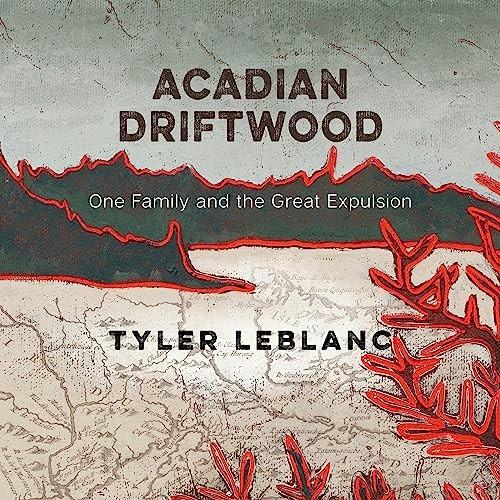 Acadian Driftwood One Family and the Great Expulsion [Audiobook]