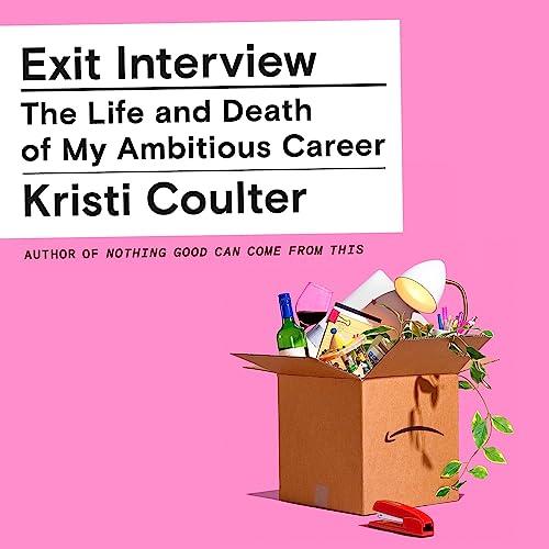 Exit Interview The Life and Death of My Ambitious Career [Audiobook]