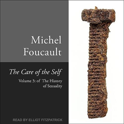 The Care of the Self Volume 3 of the History of Sexuality [Audiobook]