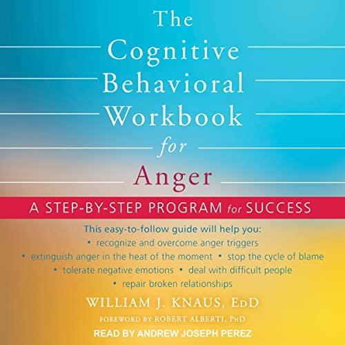 The Cognitive Behavioral Workbook for Anger A Step–by–Step Program for Success [Audiobook] 