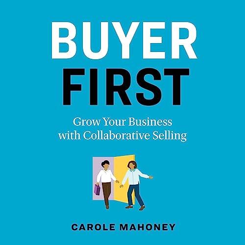 Buyer First Grow Your Business with Collaborative Selling [Audiobook]