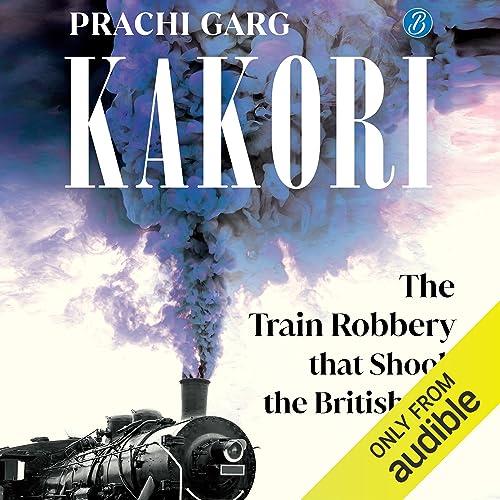 Kakori The Train Robbery That Shook the British Raj [Audiobook]