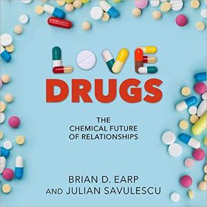 Love Drugs The Chemical Future of Relationships [Audiobook]