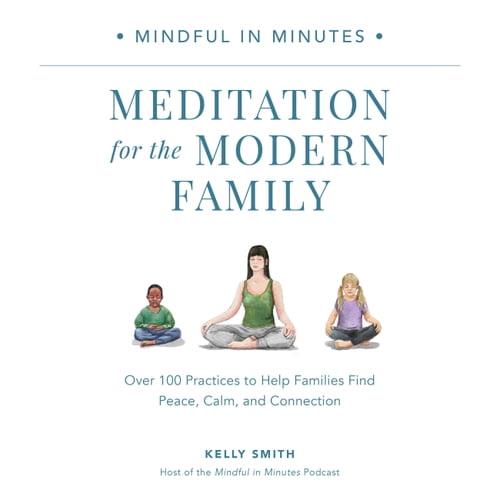 Mindful in Minutes Meditation for the Modern Family Over 100 Practices to Help Families Find Peace Calm Connection [Audiobook]