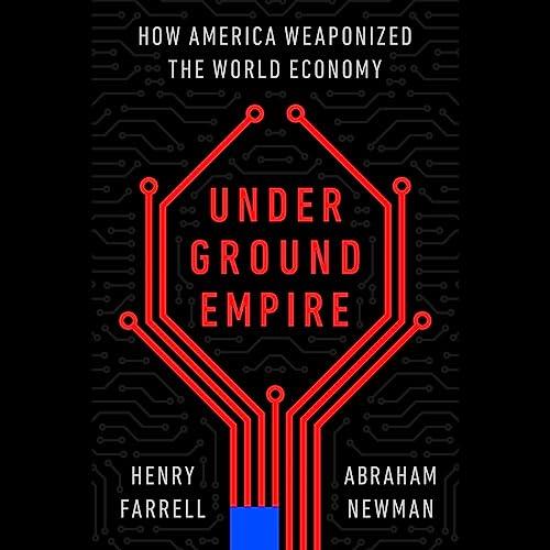 Underground Empire How America Weaponized the World Economy [Audiobook]