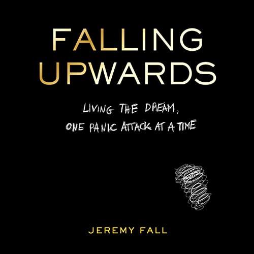 Falling Upwards Living the Dream, One Panic Attack at a Time [Audiobook]