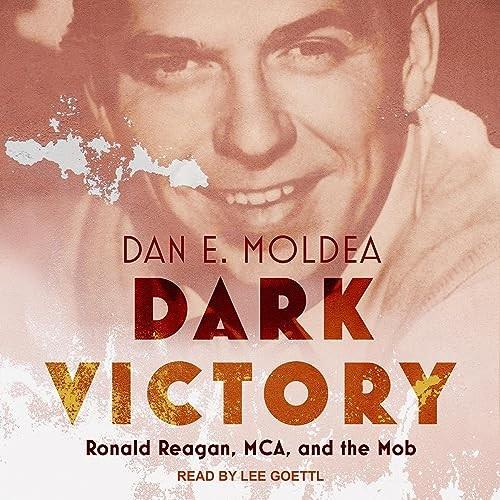 Dark Victory Ronald Reagan, MCA, and the Mob [Audiobook]