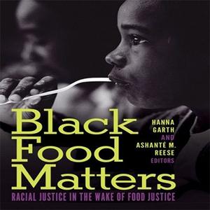 Black Food Matters Racial Justice in the Wake of Food Justice
