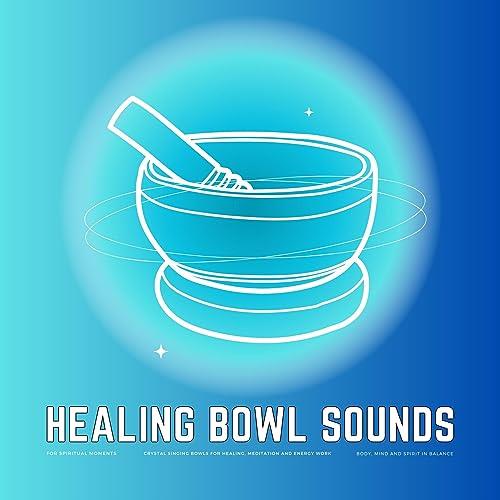 Healing Bowl Sounds for Spiritual Moments Body, Mind and Soul in Balance [Audiobook]