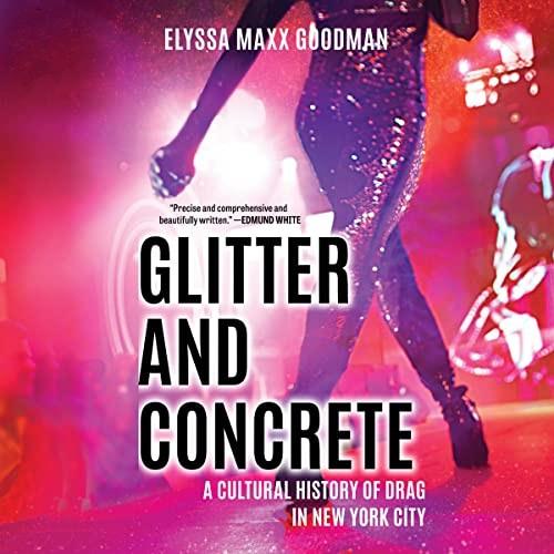 Glitter and Concrete A Cultural History of Drag in New York City [Audiobook]