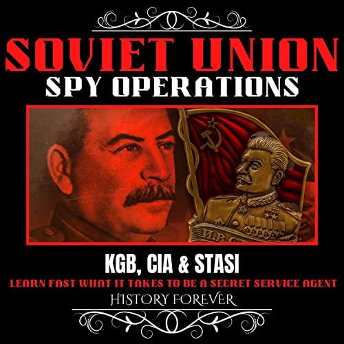 Soviet Union Spy Operations KGB, CIA & Stasi Learn Fast What It Takes To Be A Secret Service Agent [Audiobook]