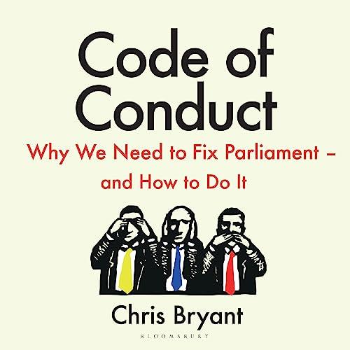 Code of Conduct Why We Need to Fix Parliament – and How to Do It [Audiobook]