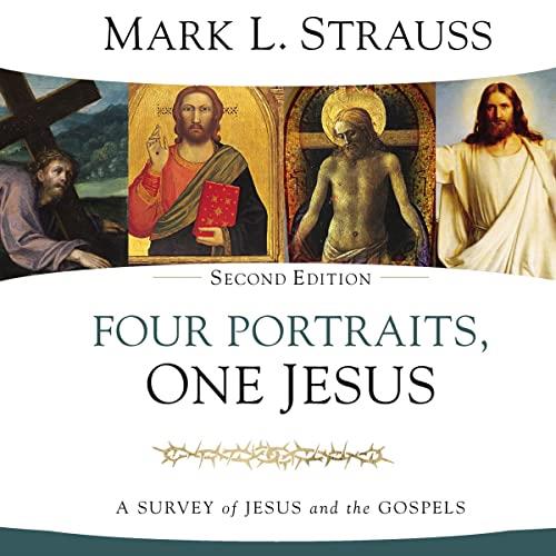 Four Portraits, One Jesus (2nd Edition) A Survey of Jesus and the Gospels [Audiobook]