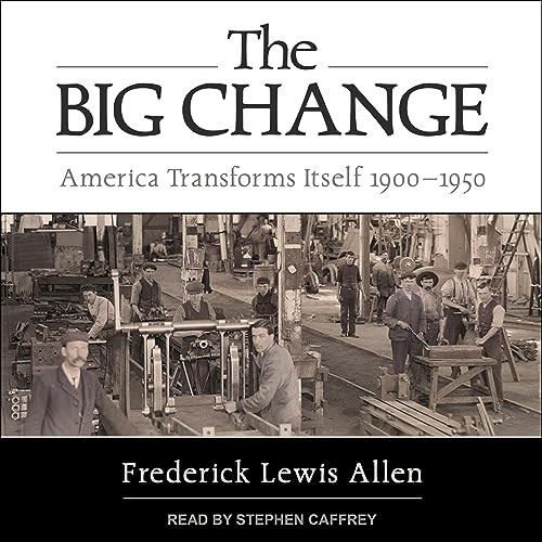 The Big Change America Transforms Itself 1900-1950 [Audiobook]